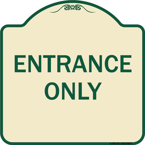 Designer Series Sign-Entrance Only, Tan & Green Heavy-Gauge Aluminum, 18" x 18", TG-1818-9847